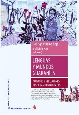 Lenguas y mundos guaraníes. Diálogos y reflexiones desde las humanidades.