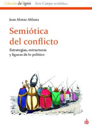 Semiótica del conflicto. Estrategias, estructuras y figuras de lo político.