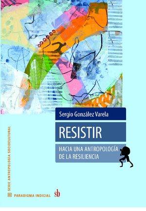 Resistir: hacia una antropología de la resiliencia