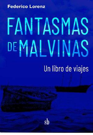 Fantasmas de Malvinas. Un libro de viajes.