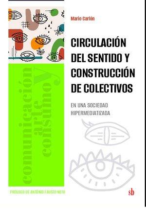Circulación del sentido y construcción de colectivos en una sociedad hipermediatizada