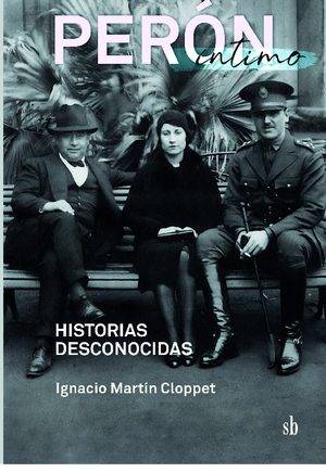 Perón íntimo. Historias desconocidas.