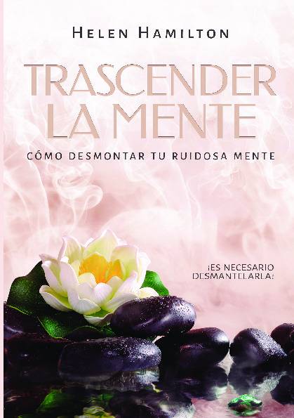 Trascender la mente. ¡Es necesario desmantelarla! Cómo desmontar tu ruidosa mente
