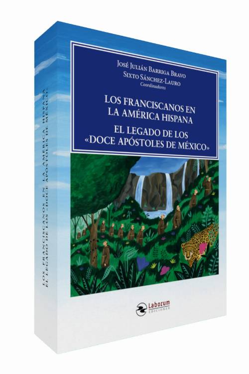 Los franciscanos en la América Hispana. El legado de los «Doce Apóstoles de México»