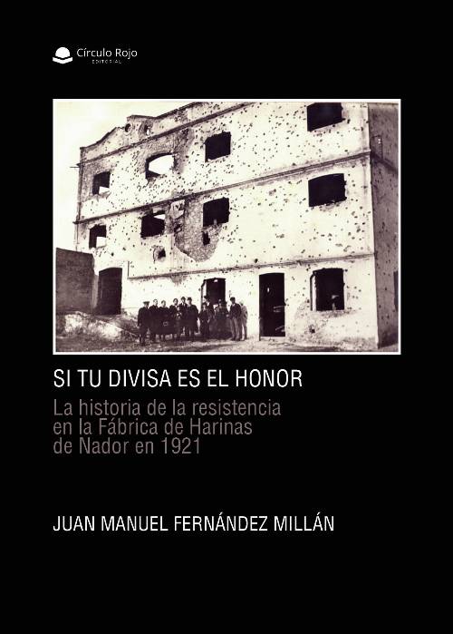 Si tu divisa es el honor. La historia de la resistencia en la Fábrica de Harinas de Nador en 1921