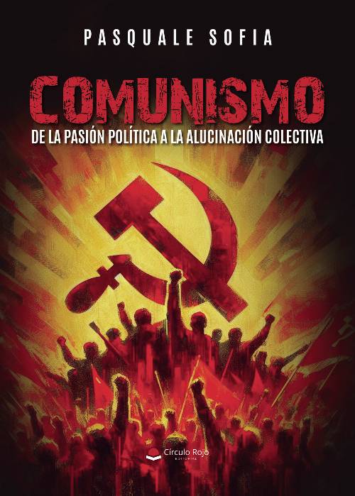 COMUNISMO. De la pasión política a la alucinación colectiva