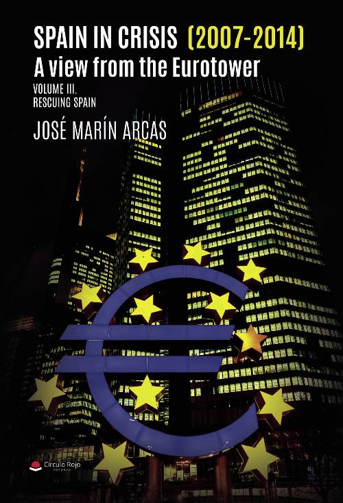 Spain in crisis (2007- 2014). A view from the Eurotower. Volume III Rescuing Spain
