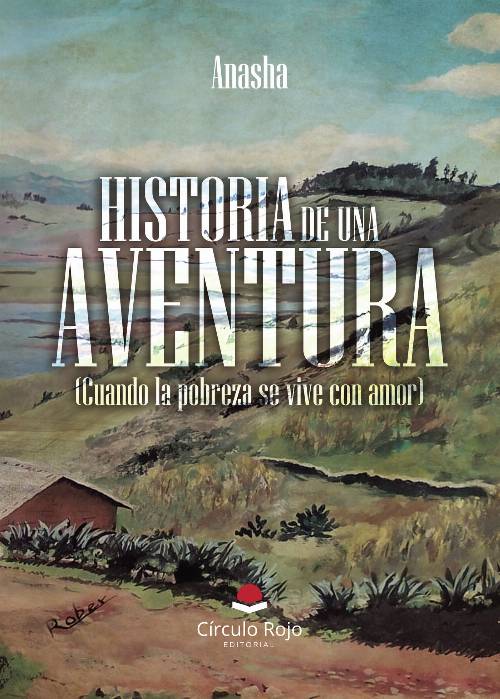 Historia de una aventura. (Cuando la pobreza se vive con amor)