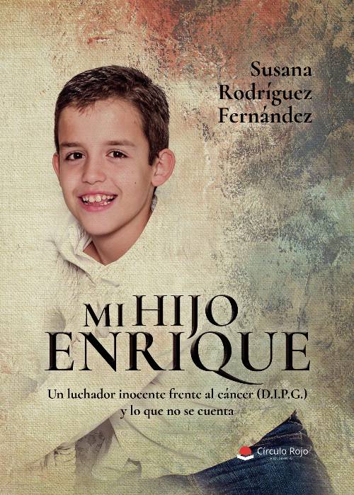 Mi hijo Enrique. Un luchador inocente frente al cáncer (D.I.P.G.) y lo que no se cuenta