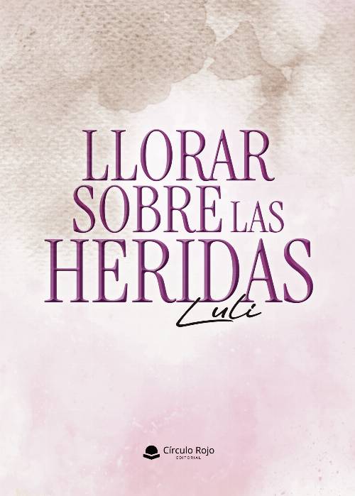 LLORAR SOBRE LAS HERIDAS