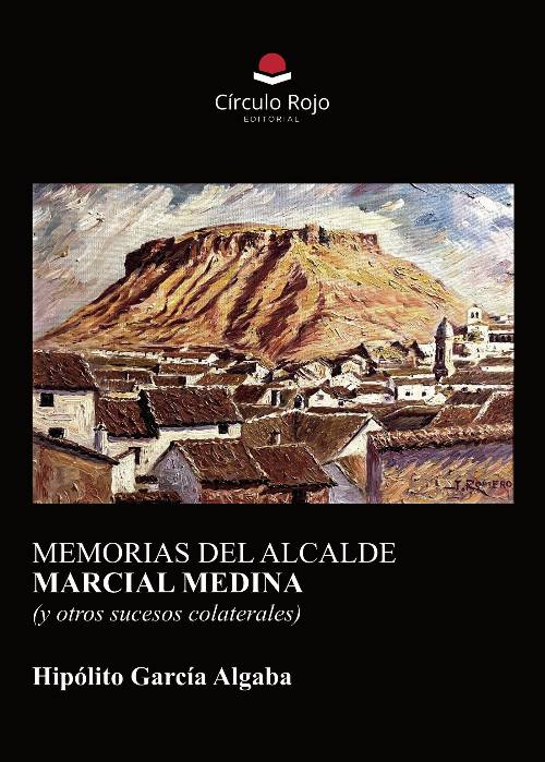 MEMORIAS DEL ALCALDE MARCIAL MEDINA (y otros sucesos colaterales)