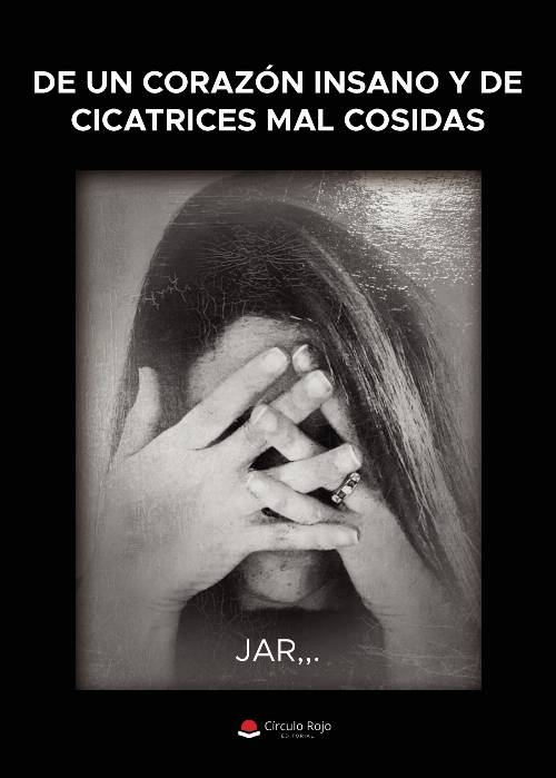 De un corazon insano y de cicatrices mal cosidas