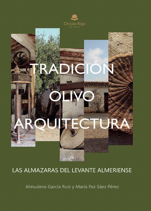 Tradición, olivo y arquitectura: Las almazaras del Levante Almeriense