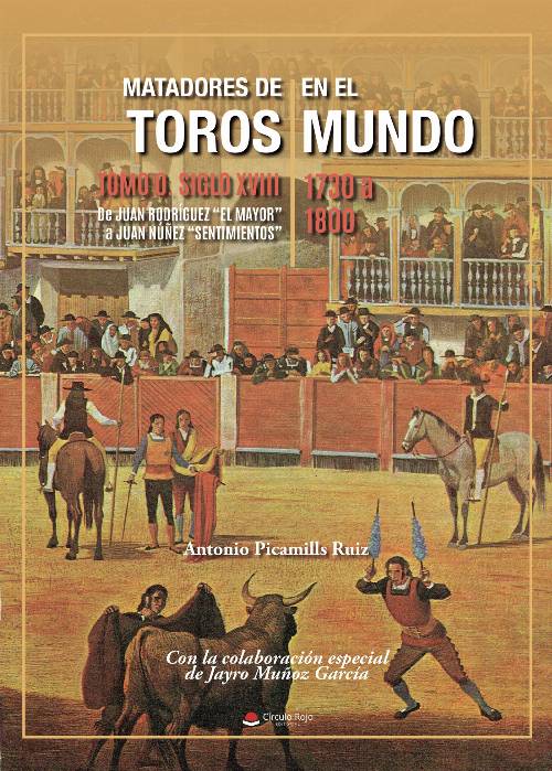 Matadores de toros en el mundo. Tomo 0 Siglo XVIII