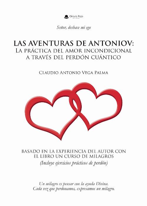 Las aventuras de Antoniov: la práctica del amor incondicional a través del perdón cuántico.