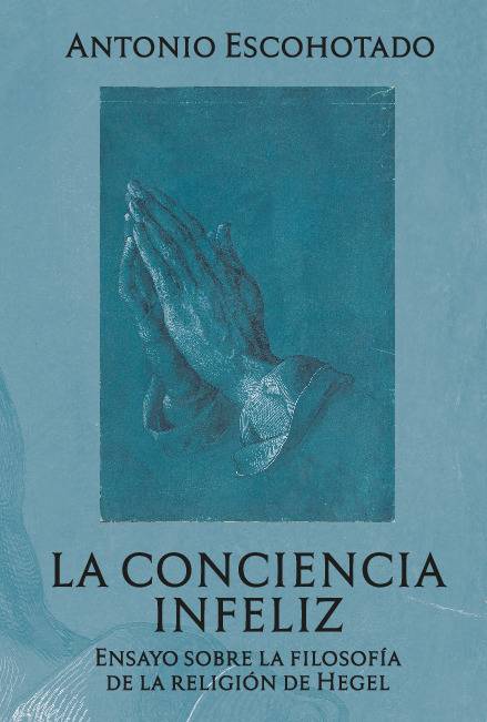 La conciencia infeliz: Ensayo sobre la filosofía de la religión de Hegel (la tesis universitaria de Antonio Escohotado)