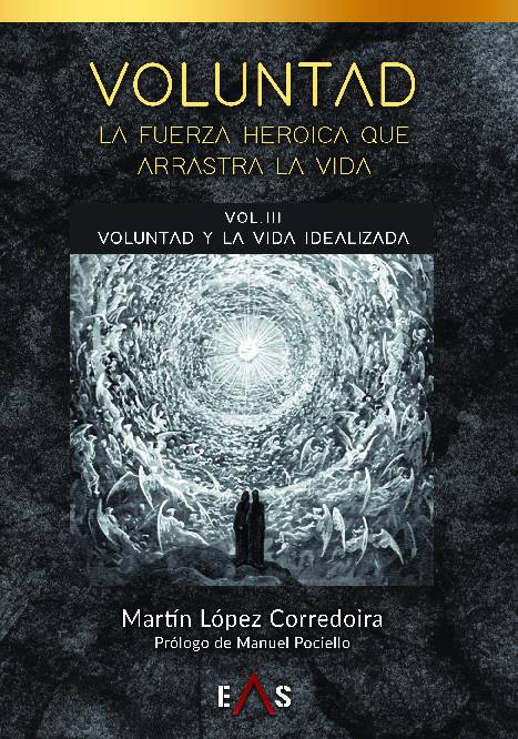 VOLUNTAD: La fuerza heroica que arrastra la vida / VOL III: Voluntad y la vida idealizada
