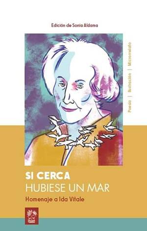 SI CERCA HUBIESE UN MAR. HOMENAJE A IDA VITALE VV.AA.