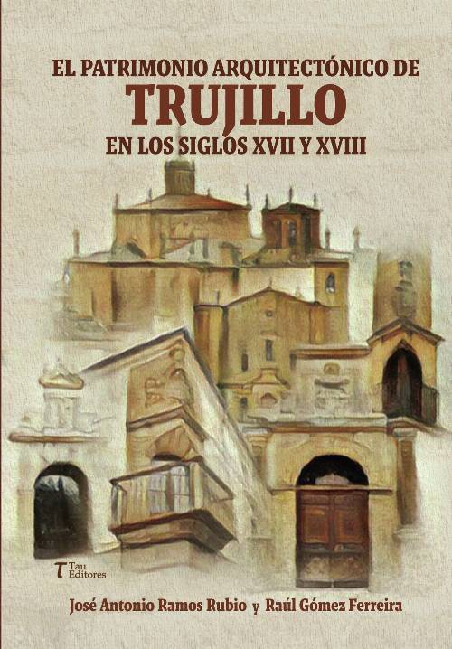 El patrimonio Arquitectónico de Trujillo en los siglos XVII y XVIII