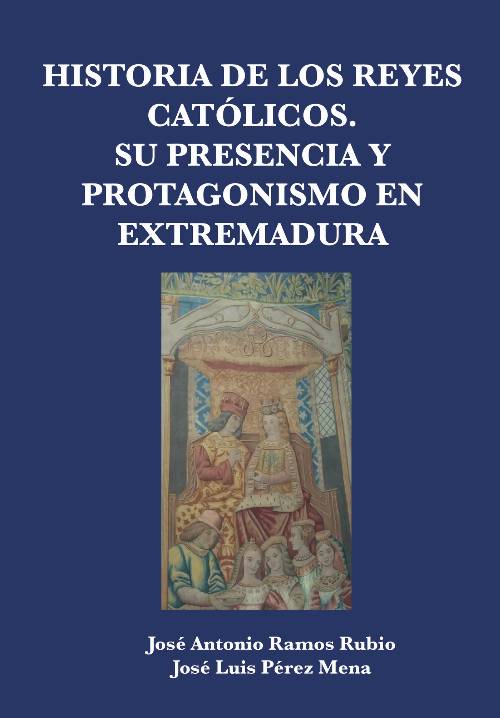 Historia de los Reyes Católicos. Su presencia y protagonismo en Extremadura