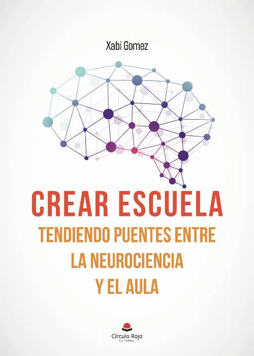 Crear escuela. Tendiendo puentes entre la neurociencia y el aula