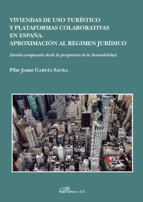 Viviendas de uso turístico y plataformas colaborativas en España. Aproximación al régimen jurídico.Estudio comparado desde la perspectiva de la Sostenibilidad