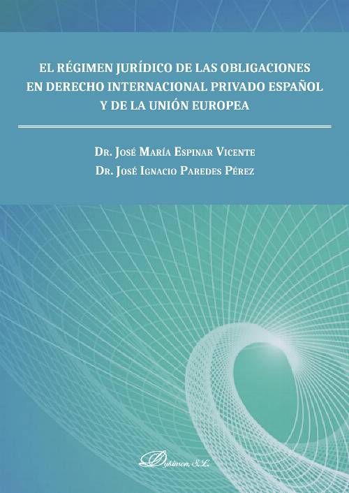 El régimen jurídico de las obligaciones en derecho internacional privado español y de la unión europea.