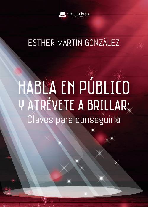 Habla en público y atrévete a brillar: Claves para conseguirlo