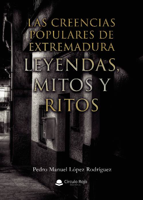 Las creencias populares de Extremadura. Leyendas, Mitos y Ritos