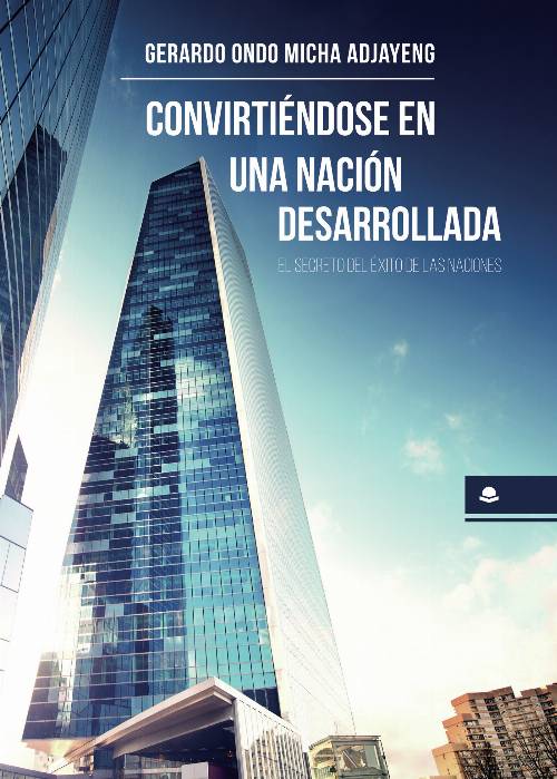 Convirtiéndose en una nación desarrollada. El secreto del éxito de las naciones.