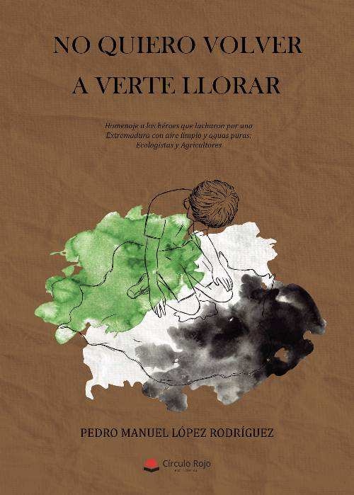 No quiero volver a verte llorar. Homenaje a los héroes que lucharon por una Extremadura con aire limpio y aguas puras: Ecologistas y Agricultores