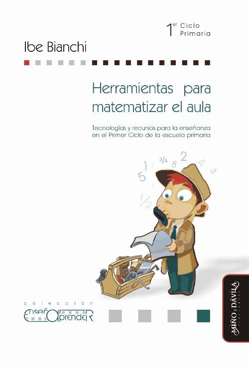 Herramientas para matematizar el aula. Tecnologías y recursos para la enseñanza en el Primer Ciclo de la escuela primaria