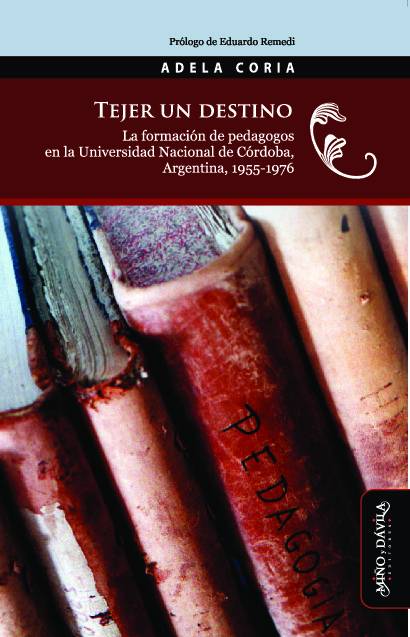 Tejer un destino. La formación de pedagogos en la Universidad Nacional de Córdoba, Argentina, 1955-1976