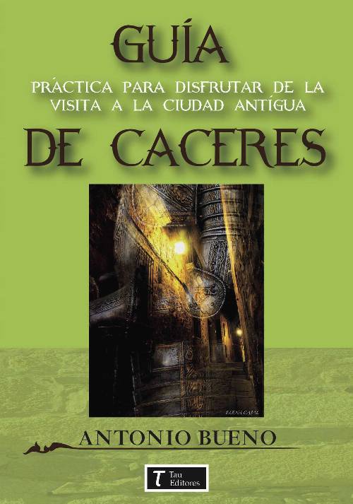 Cáceres. Guía Práctica para disfrutar de la visita.