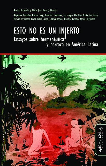 Esto no es un injerto. Ensayos sobre hermenéutica y barroco en América Latina