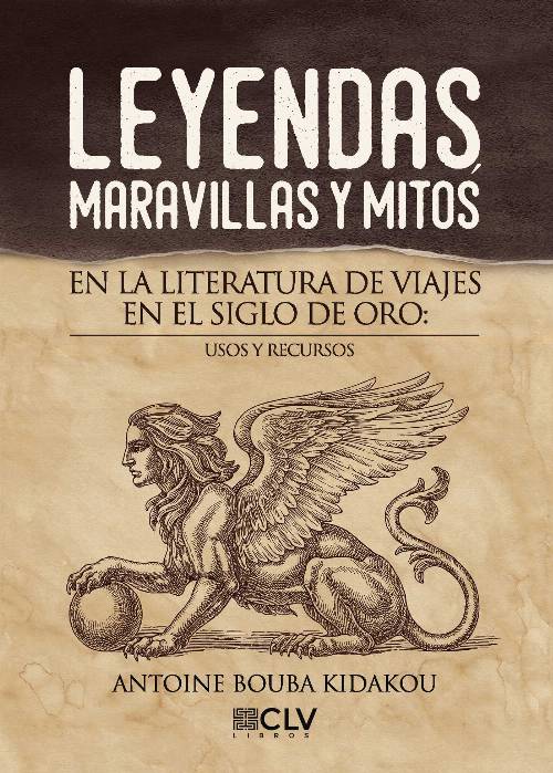 Leyendas, maravillas y mitos en la literatura de viajes en el Siglo de Oro: usos y recursos