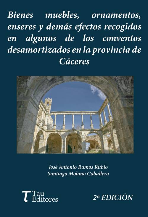 Bienes muebles, ornamentos, enseres y demás efectos recogidos en algunos conventos desamortizados en la provincia de Cáceres. 2ª Edición