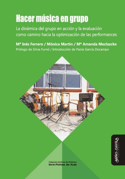 Hacer música en grupo. La dinámica del grupo en acción y la evaluación como camino hacia la optimización de la performance