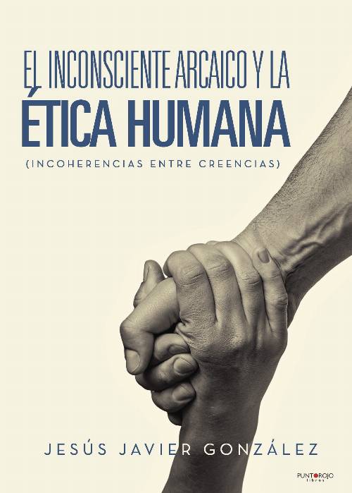 El inconsciente Arcaico y la Ética Humana (Incoherencias entre creencias)