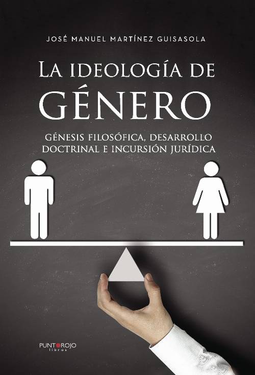 La ideología de Género: génesis filosófica, desarrollo doctrinal e incursión jurídica