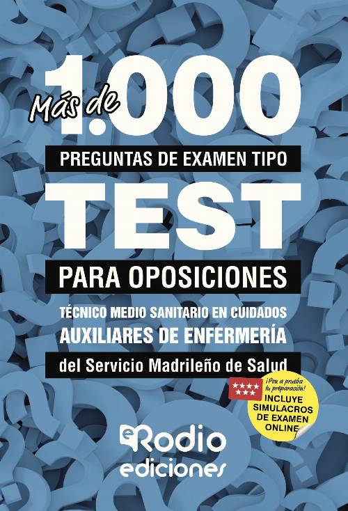 Más de 1.000 preguntas de examen tipo test para oposiciones. Técnico Medio Sanitario en Cuidados Auxiliares de Enfermería del Servicio Madrileño de Salud