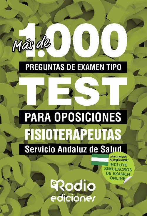 Más de 1.000 preguntas de examen tipo test para oposiciones. Fisioterapeutas. Servicio Andaluz de Salud