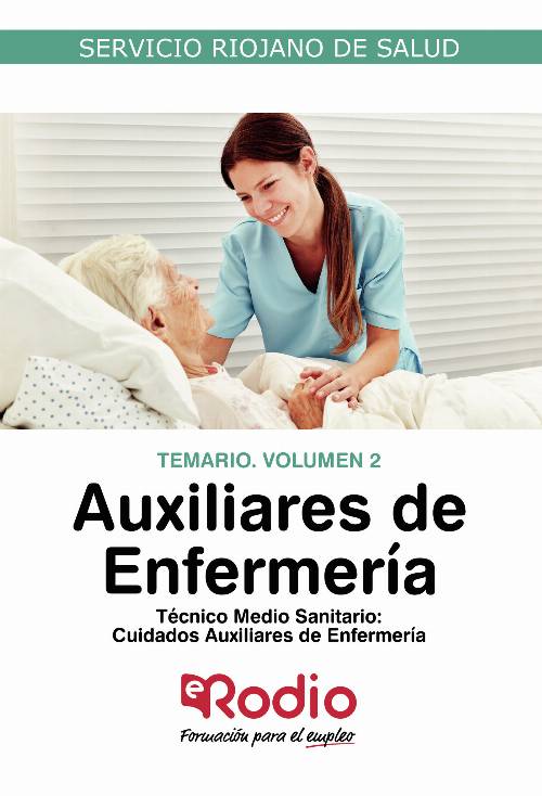 Auxiliares de Enfermería: Técnico Medio Sanitario. Cuidados Auxiliares de Enfermería. Temario. Volumen 2. Servicio Riojano de Salud