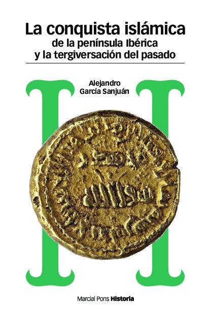 CONQUISTA ISLÁMICA DE LA PENÍNSULA IBÉRICA Y LA TERGIVERSACIÓN DEL PASADO, LA