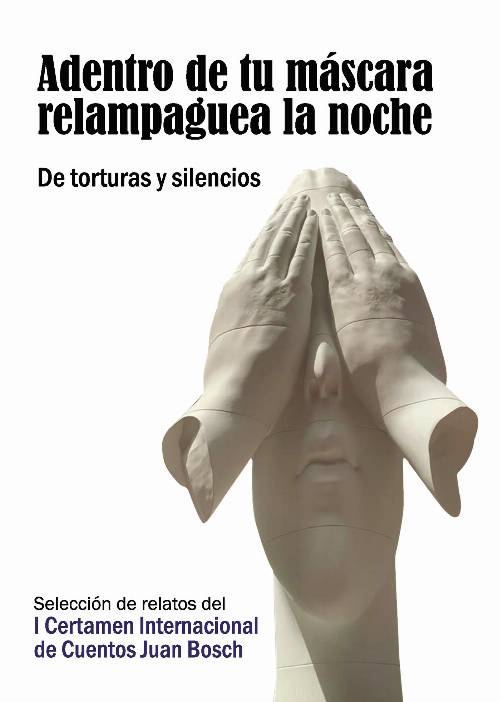 Adentro de tu máscara relampaguea la noche. De torturas y silencios