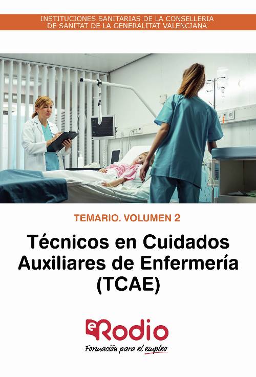 Técnicos en Cuidados Auxiliares de Enfermería (TCAE). Temario. Volumen 2. INSTITUCIONES SANITARIAS DE LA CONSELLERIA DE SANITAT DE LA GENERALITAT VALENCIANA