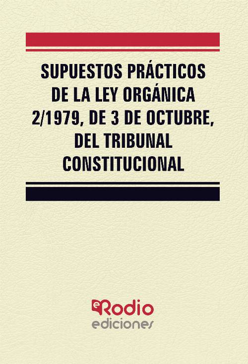 Supuestos Prácticos de la Ley Orgánica 2/1979, de 3 de octubre, del Tribunal Constitucional