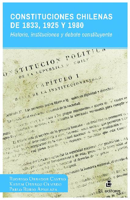 Constituciones chilenas de 1833, 1925 y 1980. Historia, instituciones y debate constituyente