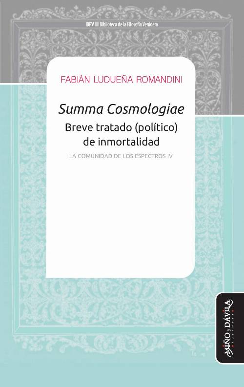 Summa Cosmologiae. Breve tratado (político) de inmortalidad. La comunidad de los espectros IV
