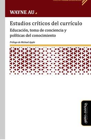 Estudios críticos del currículo. Educación, toma de conciencia y políticas del conocimiento